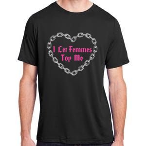 Lesbian Subtle Wlw Queer Lgbt Pride I Let Femmes Top Me Adult ChromaSoft Performance T-Shirt