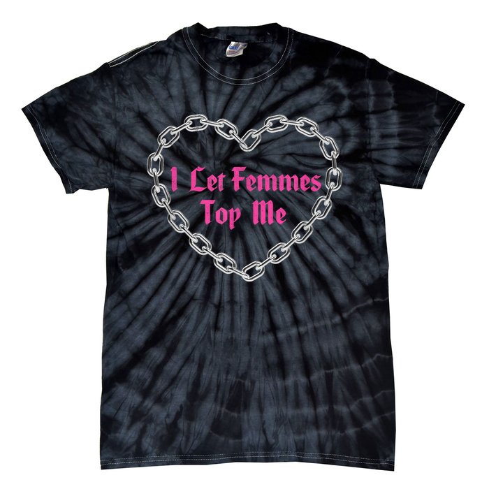 Lesbian Subtle Wlw Queer Lgbt Pride I Let Femmes Top Me Tie-Dye T-Shirt