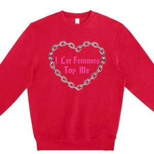 Lesbian Subtle Wlw Queer Lgbt Pride I Let Femmes Top Me Premium Crewneck Sweatshirt