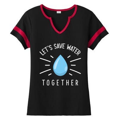 Let's Save Water Together Meaningful Gift Ladies Halftime Notch Neck Tee