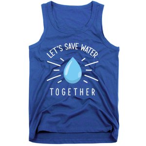 Let's Save Water Together Meaningful Gift Tank Top