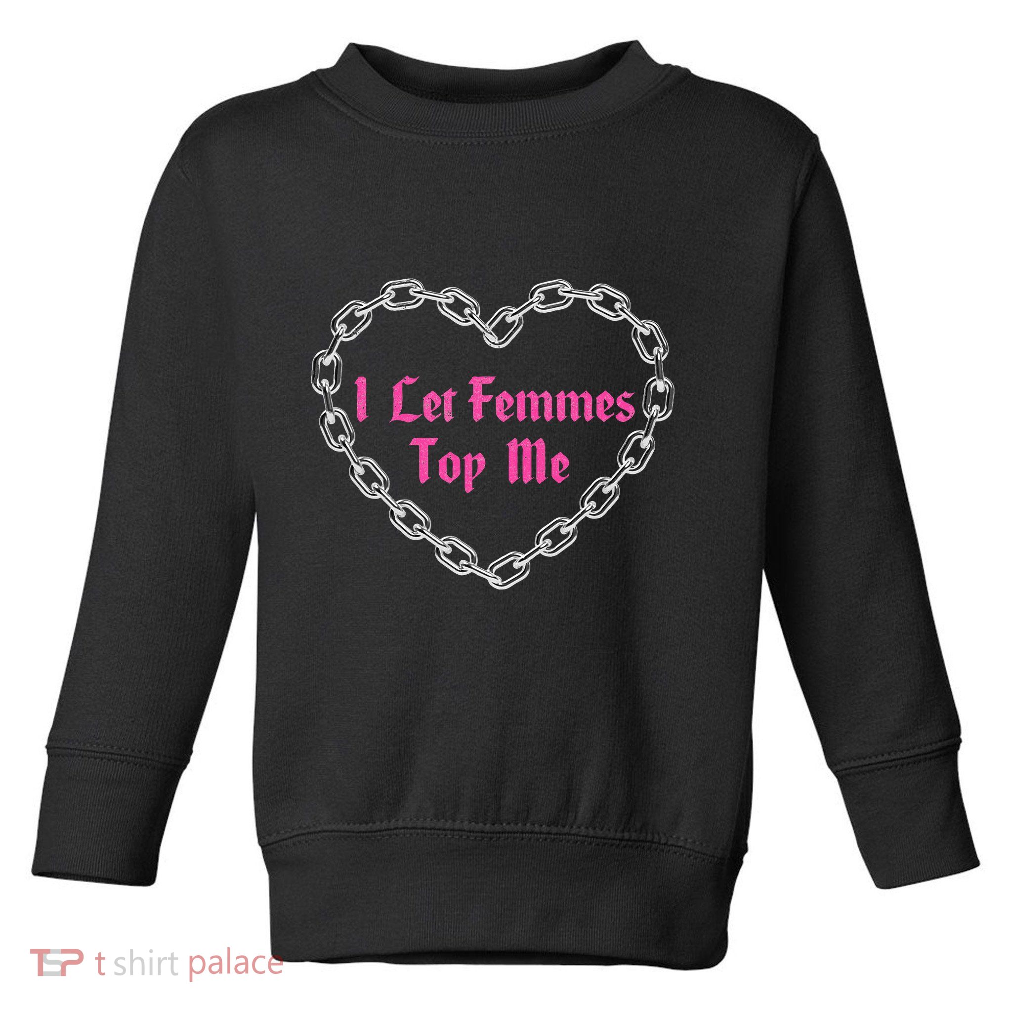 Lesbian Subtle Wlw Queer Lgbt Pride I Let Femmes Toddler Sweatshirt