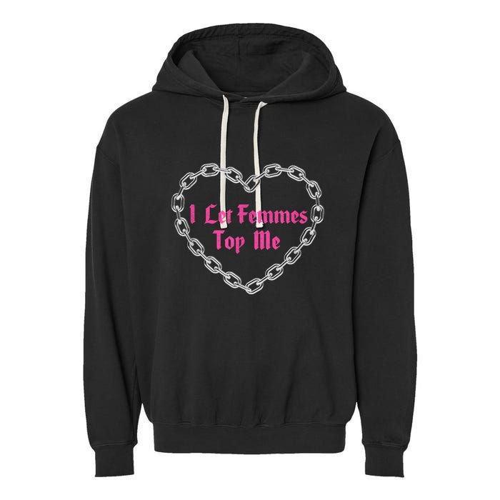 Lesbian Subtle Wlw Queer Lgbt Pride I Let Femmes Top Me Garment-Dyed Fleece Hoodie