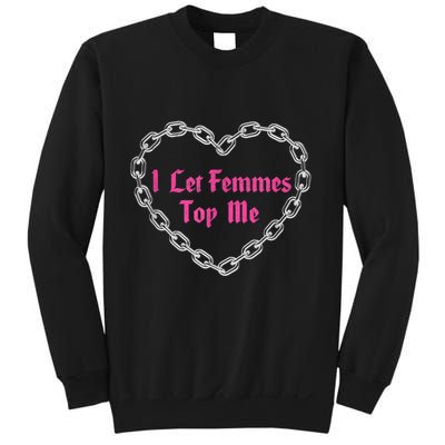 Lesbian Subtle Wlw Queer Lgbt Pride I Let Femmes Top Me Sweatshirt