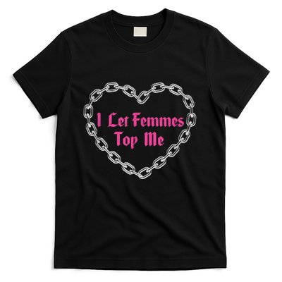 Lesbian Subtle Wlw Queer Lgbt Pride I Let Femmes Top Me T-Shirt