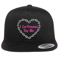 Lesbian Subtle Wlw Queer Lgbt Pride I Let Femmes Top Me Flat Bill Trucker Hat