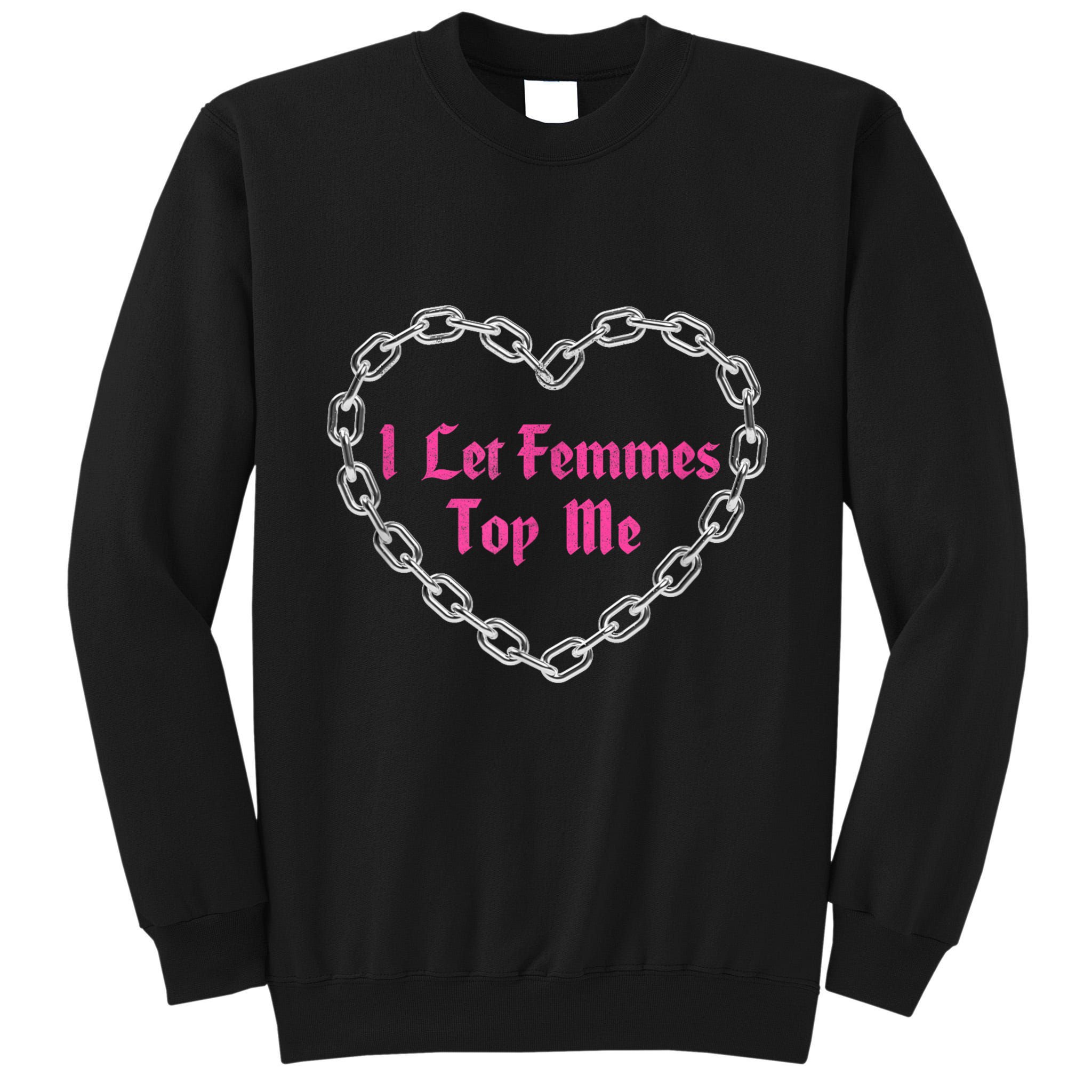 Lesbian Subtle Wlw Queer Lgbt Pride I Let Femmes Top Me Tall Sweatshirt