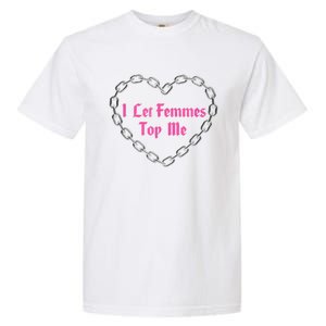 Lesbian Subtle Wlw Queer Lgbt Pride I Let Femmes Top Me Garment-Dyed Heavyweight T-Shirt