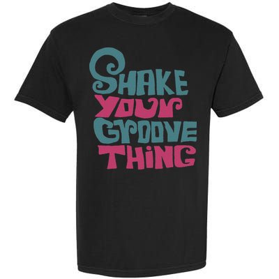 Lyriclyfe Shake Your Groove Thing Garment-Dyed Heavyweight T-Shirt
