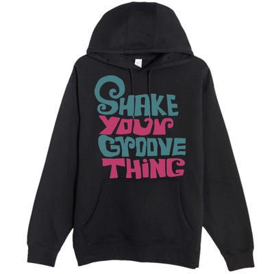 Lyriclyfe Shake Your Groove Thing Premium Pullover Hoodie