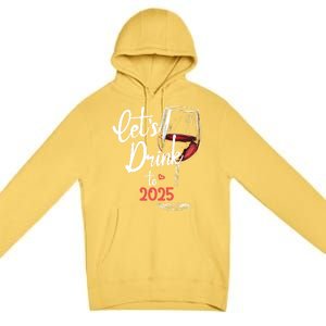 LetS To 2025 Happy New Year Party New Years Eve Gift Premium Pullover Hoodie