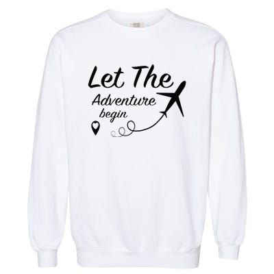 Let The Adventure Begin Airplane Travel Traveling Garment-Dyed Sweatshirt