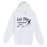 Let The Adventure Begin Airplane Travel Traveling Premium Pullover Hoodie