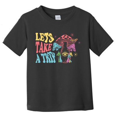 Lets Take A Trip Mushroom Colorful Toddler T-Shirt