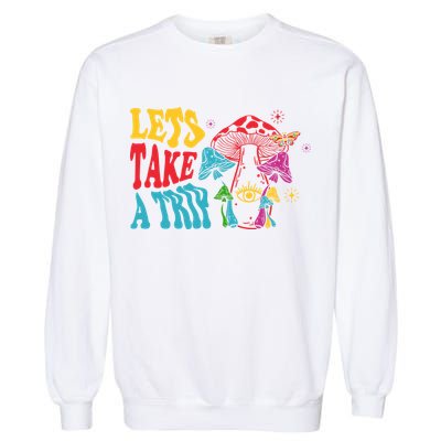 Lets Take A Trip Mushroom Colorful Garment-Dyed Sweatshirt