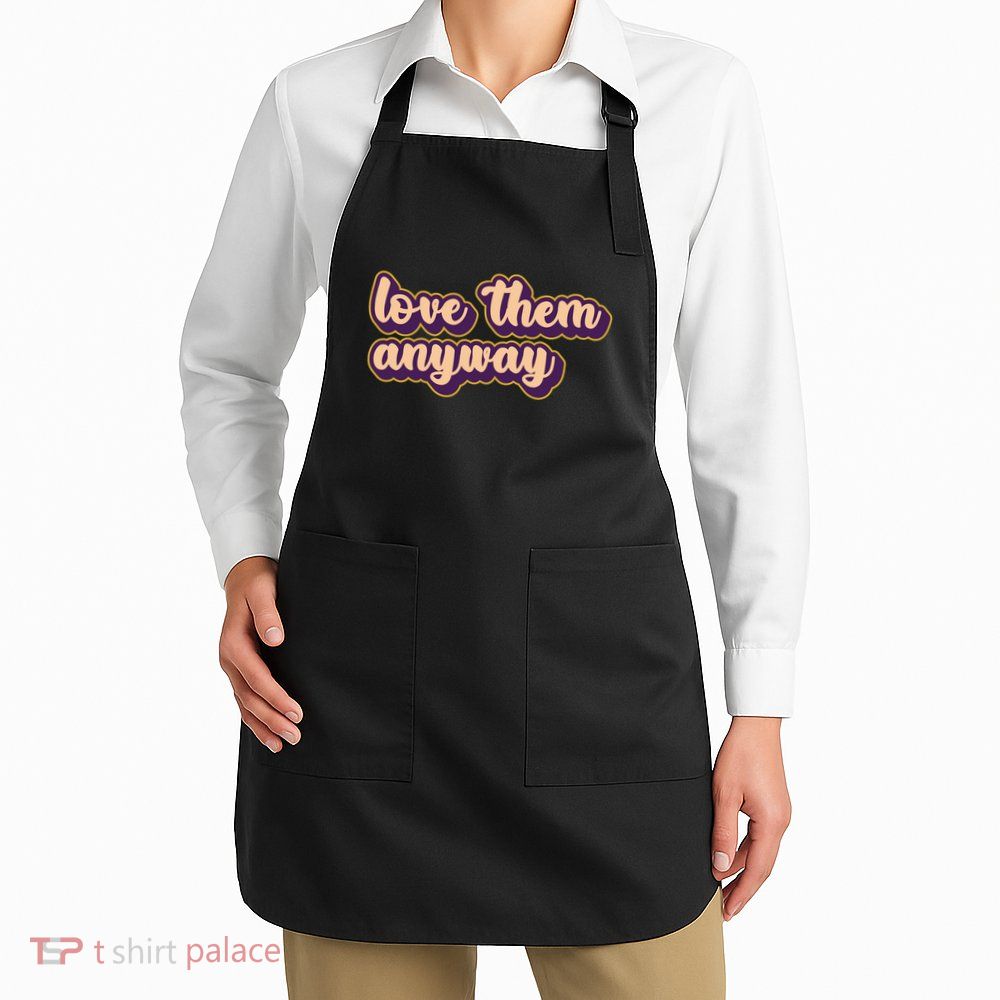 Love Them Anyway Luke 23:34 Apron