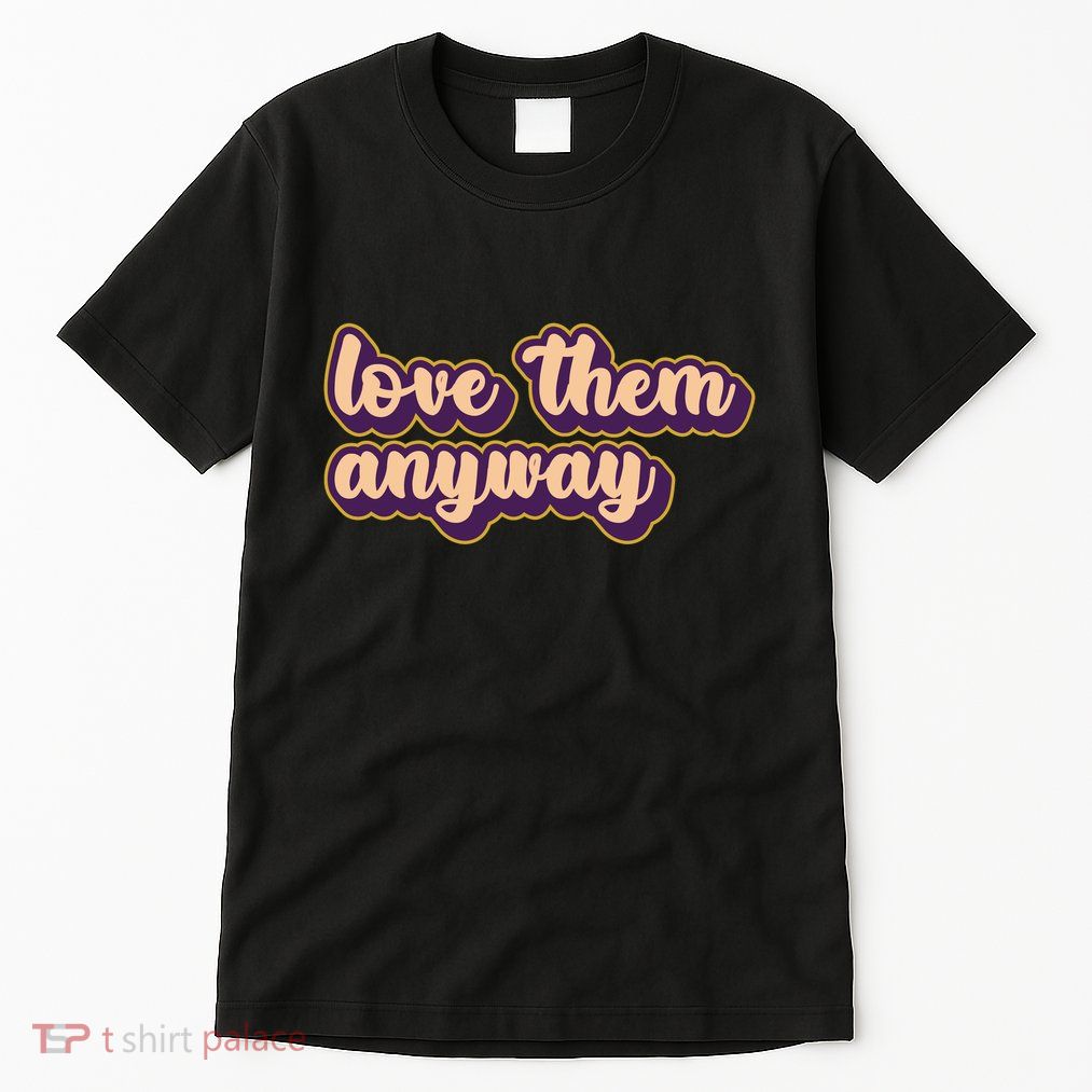 Love Them Anyway Luke 23:34 Tall T-Shirt