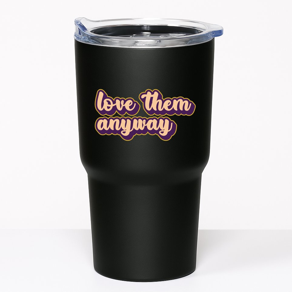 Love Them Anyway Luke 23:34 Tumbler