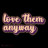Love Them Anyway Luke 23:34 Poster