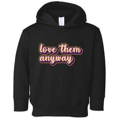 Love Them Anyway Luke 23:34 Toddler Hoodie