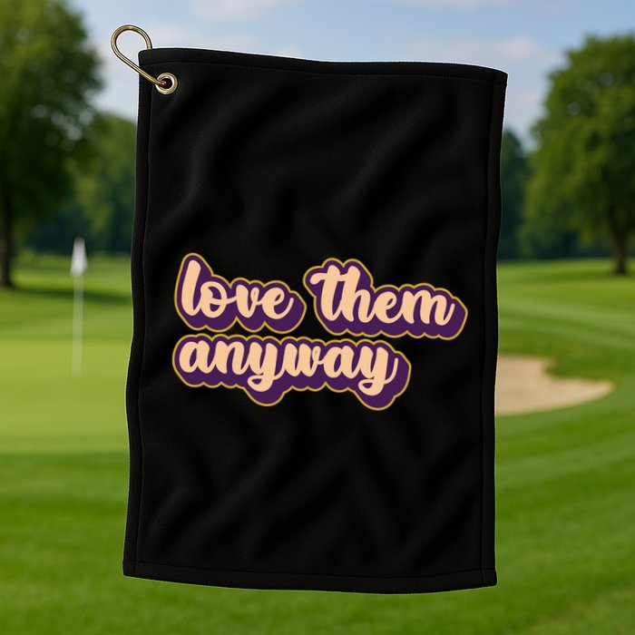 Love Them Anyway Luke 23:34 Golf Towel