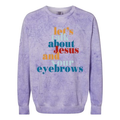 Let's Talk About Jesus and Your Eyebrows  Colorblast Crewneck Sweatshirt