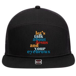 Let's Talk About Jesus and Your Eyebrows  7 Panel Mesh Trucker Snapback Hat