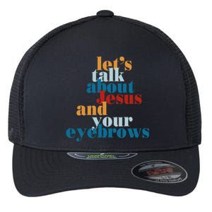 Let's Talk About Jesus and Your Eyebrows  Flexfit Unipanel Trucker Cap