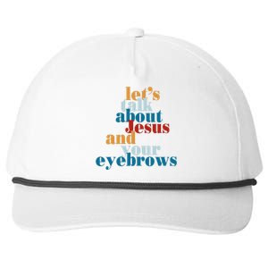 Let's Talk About Jesus and Your Eyebrows  Snapback Five-Panel Rope Hat