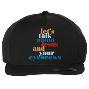 Let's Talk About Jesus and Your Eyebrows  Wool Snapback Cap