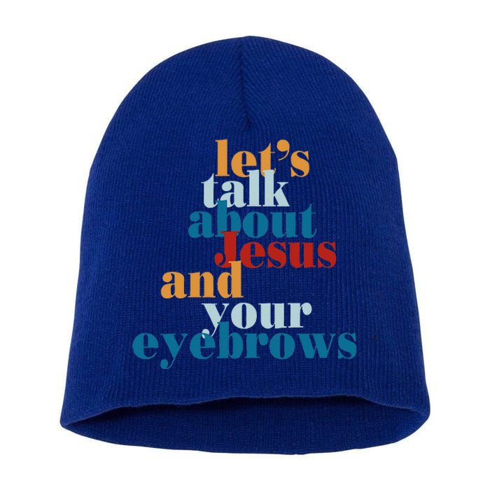 Let's Talk About Jesus and Your Eyebrows  Short Acrylic Beanie