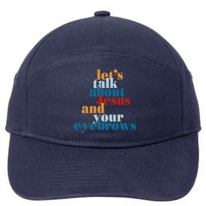 Let's Talk About Jesus and Your Eyebrows  7-Panel Snapback Hat