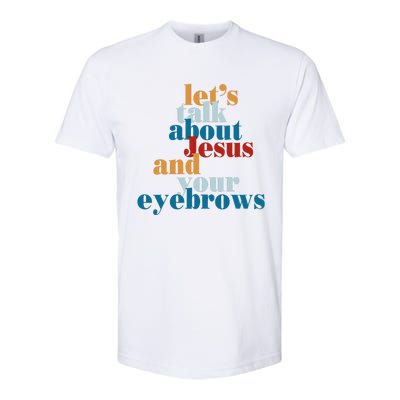 Let's Talk About Jesus and Your Eyebrows  Softstyle® CVC T-Shirt