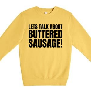 Lets Talk About Buttered Sausage Funny Premium Crewneck Sweatshirt