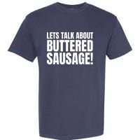 Lets Talk About Buttered Sausage Funny Garment-Dyed Heavyweight T-Shirt