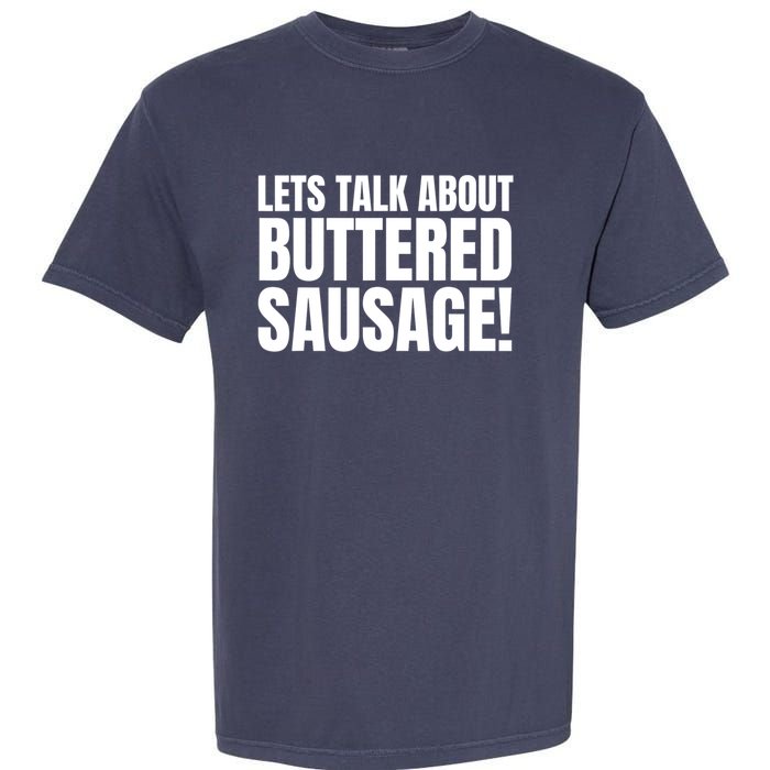 Lets Talk About Buttered Sausage Funny Garment-Dyed Heavyweight T-Shirt