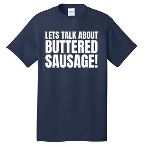 Lets Talk About Buttered Sausage Funny Tall T-Shirt