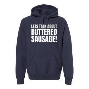 Lets Talk About Buttered Sausage Funny Premium Hoodie