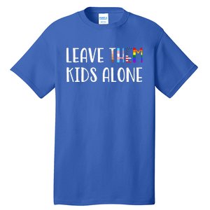 Leave Them Alone Tall T-Shirt