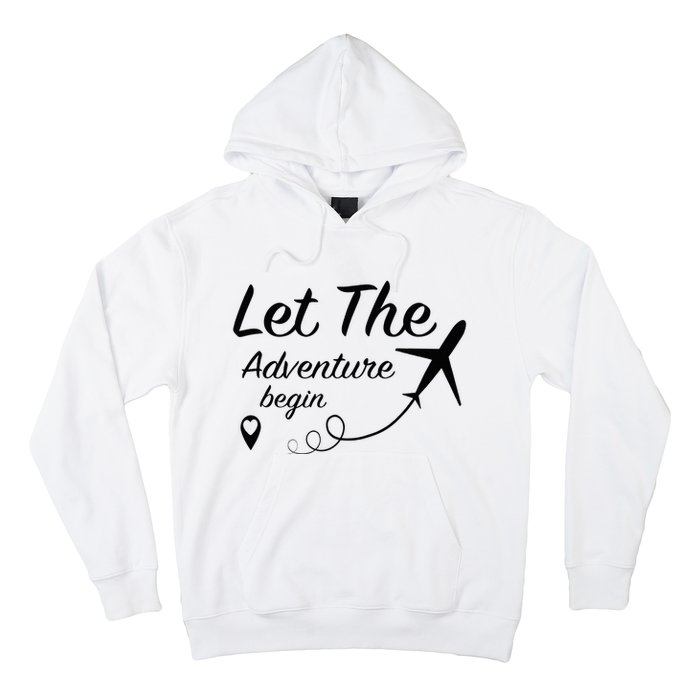 Let The Adventure Begin Airplane Travel Traveling Hoodie