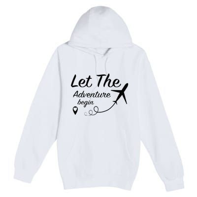 Let The Adventure Begin Airplane Travel Traveling Premium Pullover Hoodie