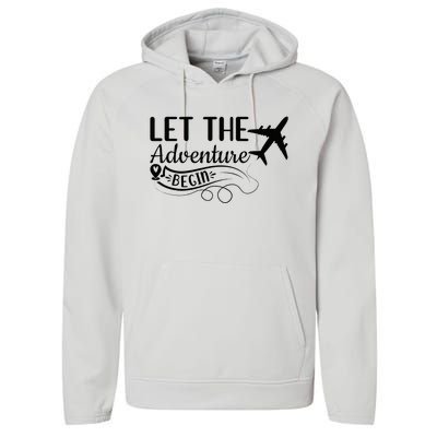 Let The Adventure Begin Love Travel Airplane Traveling Performance Fleece Hoodie