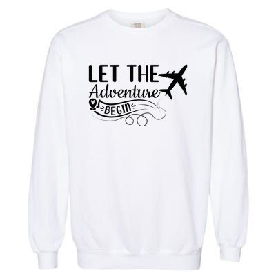 Let The Adventure Begin Love Travel Airplane Traveling Garment-Dyed Sweatshirt