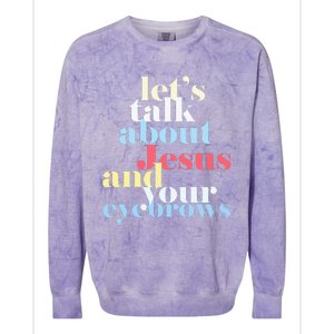 LetS Talk About Jesus And Your Eyebrows Colorblast Crewneck Sweatshirt