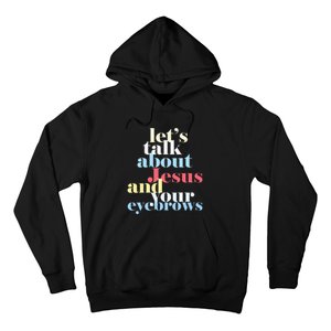 LetS Talk About Jesus And Your Eyebrows Hoodie