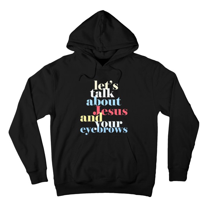 LetS Talk About Jesus And Your Eyebrows Hoodie