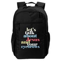 LetS Talk About Jesus And Your Eyebrows Daily Commute Backpack