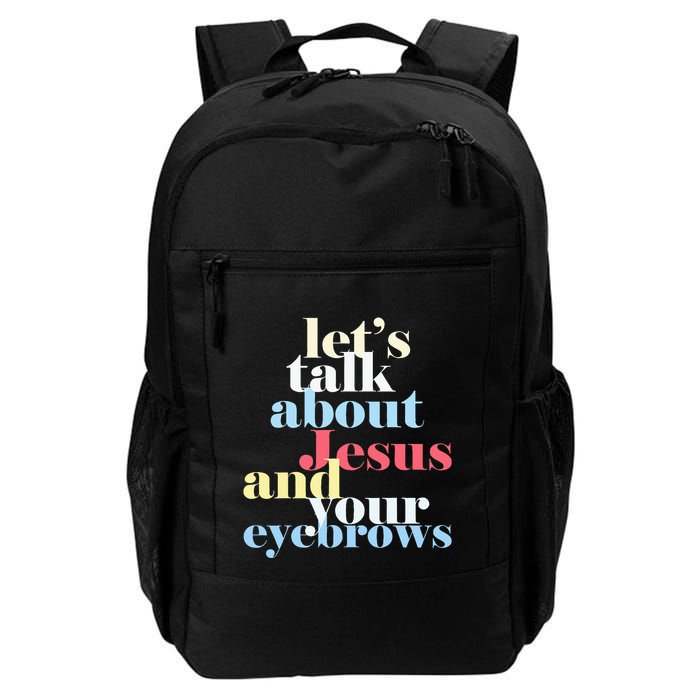LetS Talk About Jesus And Your Eyebrows Daily Commute Backpack