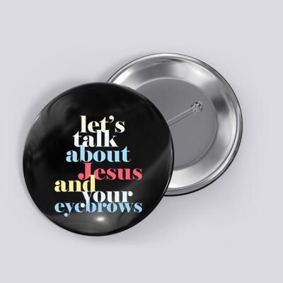 LetS Talk About Jesus And Your Eyebrows Button