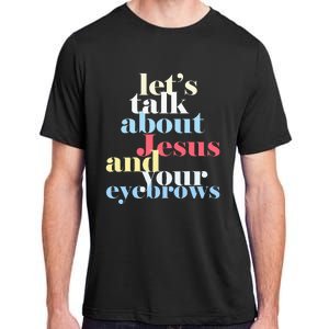 LetS Talk About Jesus And Your Eyebrows Adult ChromaSoft Performance T-Shirt